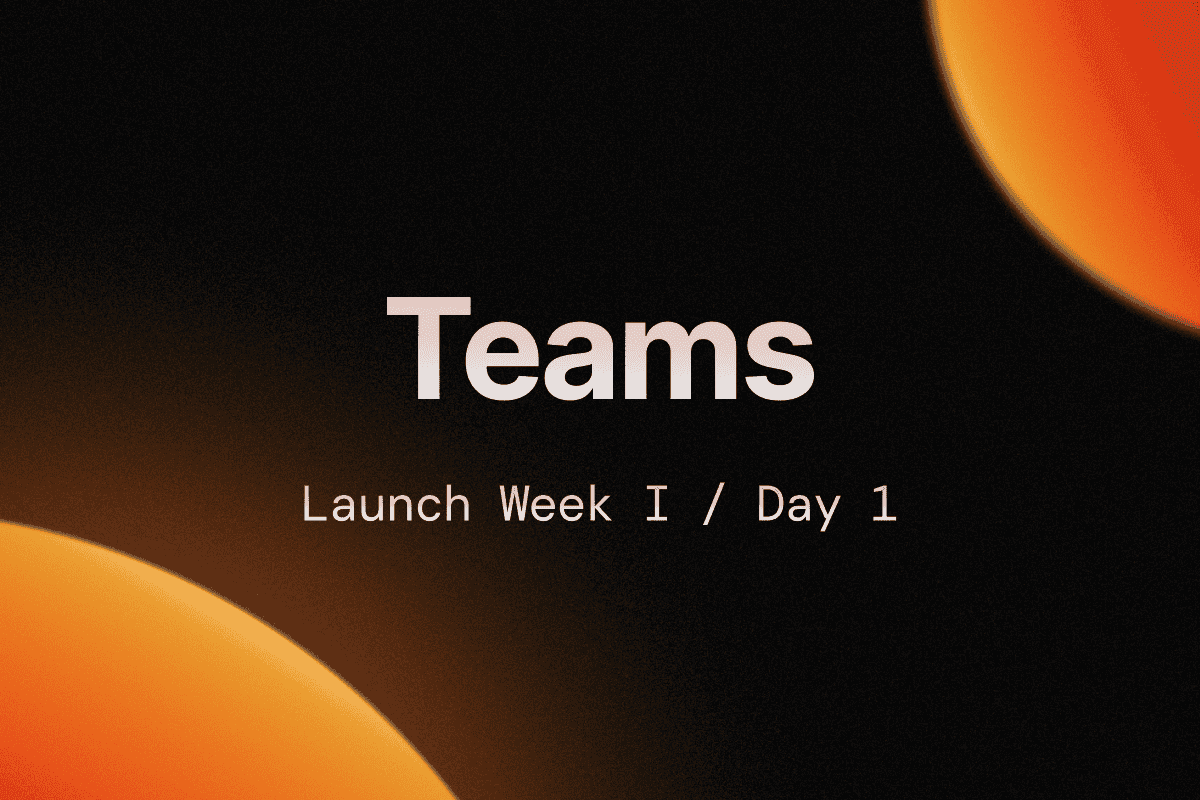 Launch Week I / Day 1: Introducing Teams image