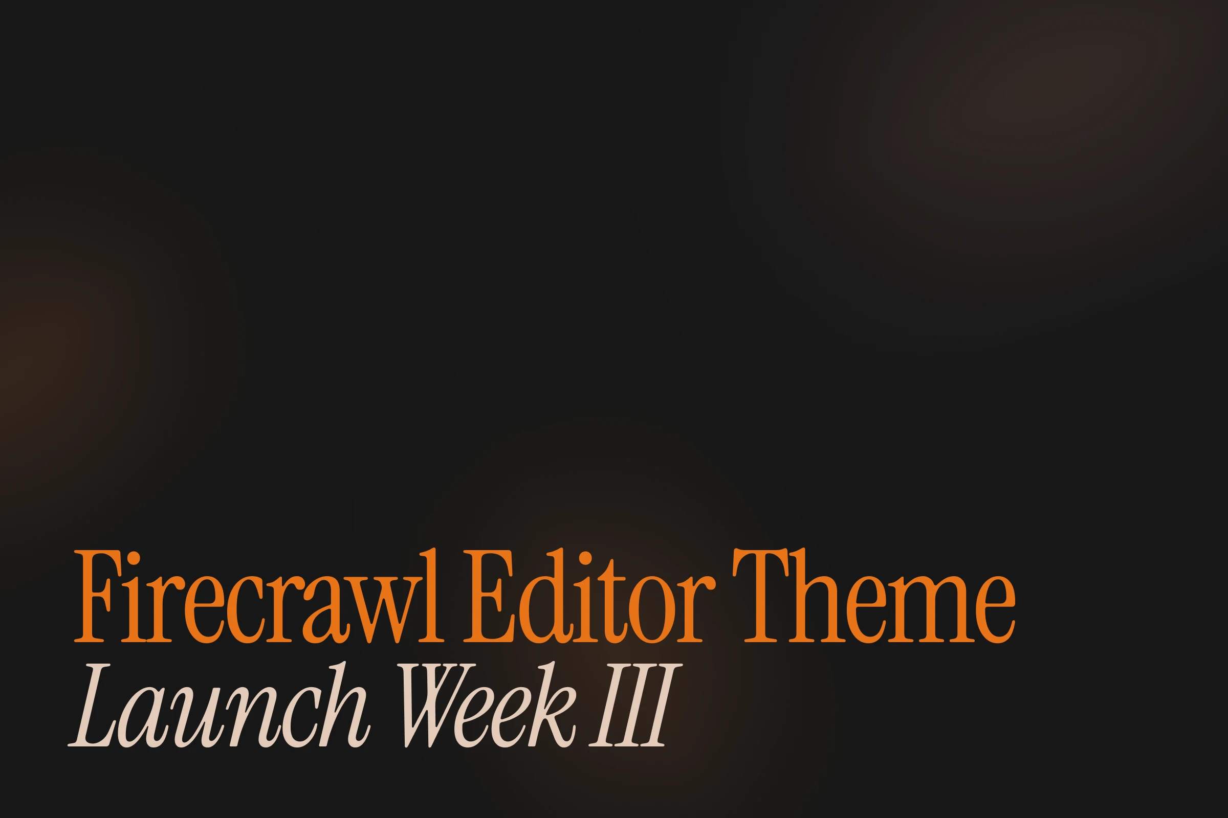 Firecrawl Editor Theme: Launch Week III - Day 0 image