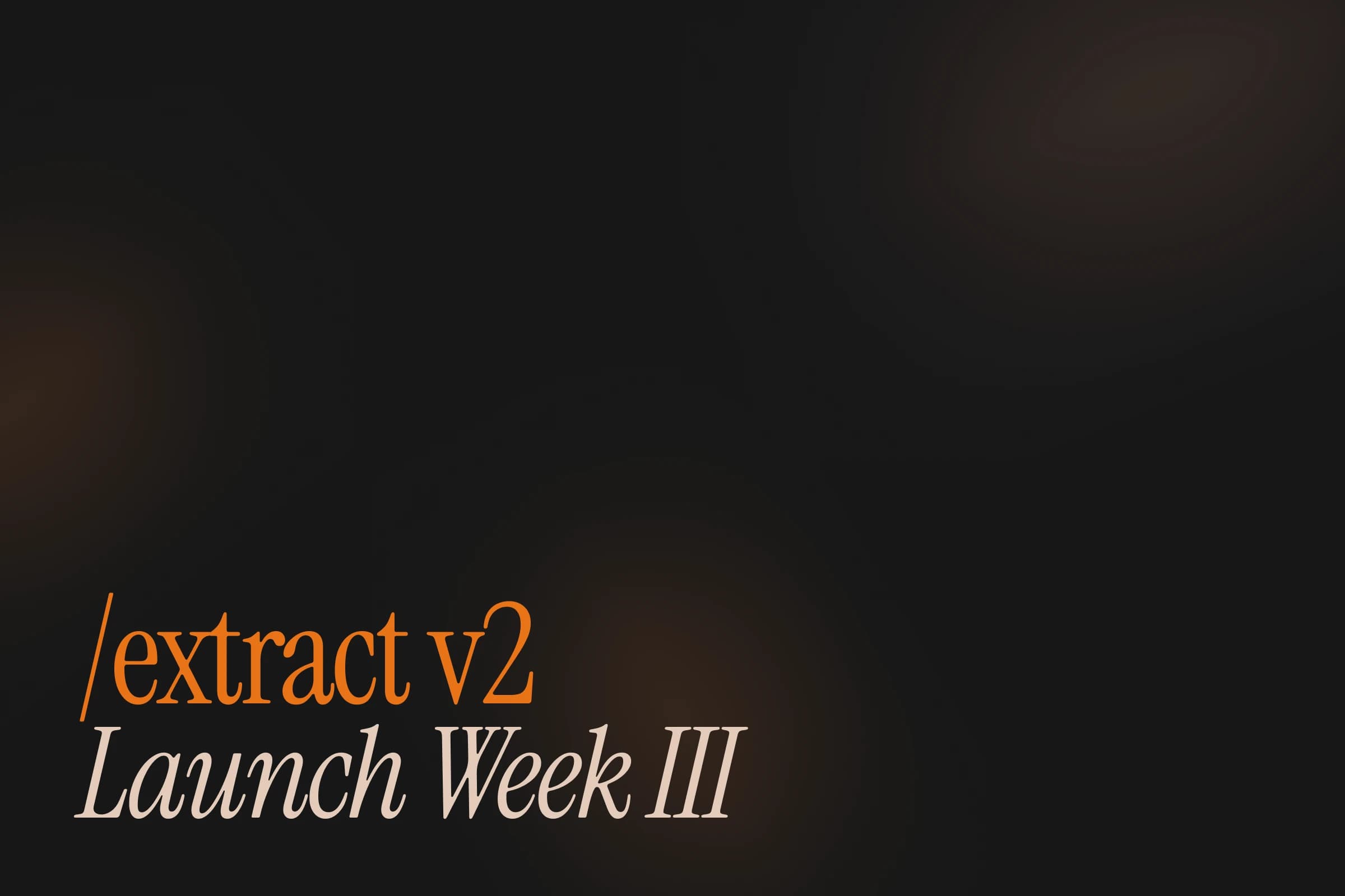 Introducing /extract v2: Launch Week III - Day 3 image